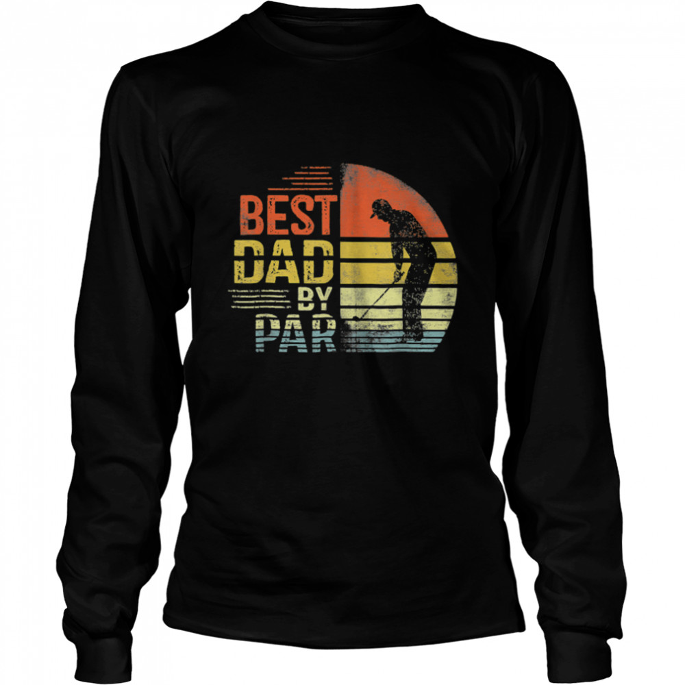 Father's Day Best Dad By Par Daddy Gifts Golf Lover Golfer T- B0B1ZTY9D5 Long Sleeved T-shirt