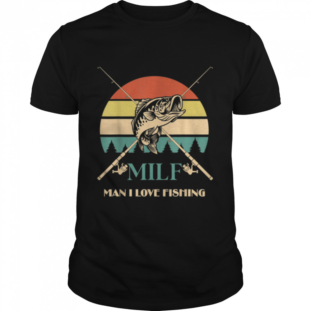 Fishing Quote MILF Man I Love Fishing Funny Sayings T-Shirt B0B1ZVPQ3B