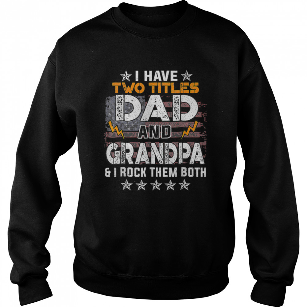 Funny I Have Two Titles Dad And Grandpa Father's Day T- B0B1ZV111C Unisex Sweatshirt