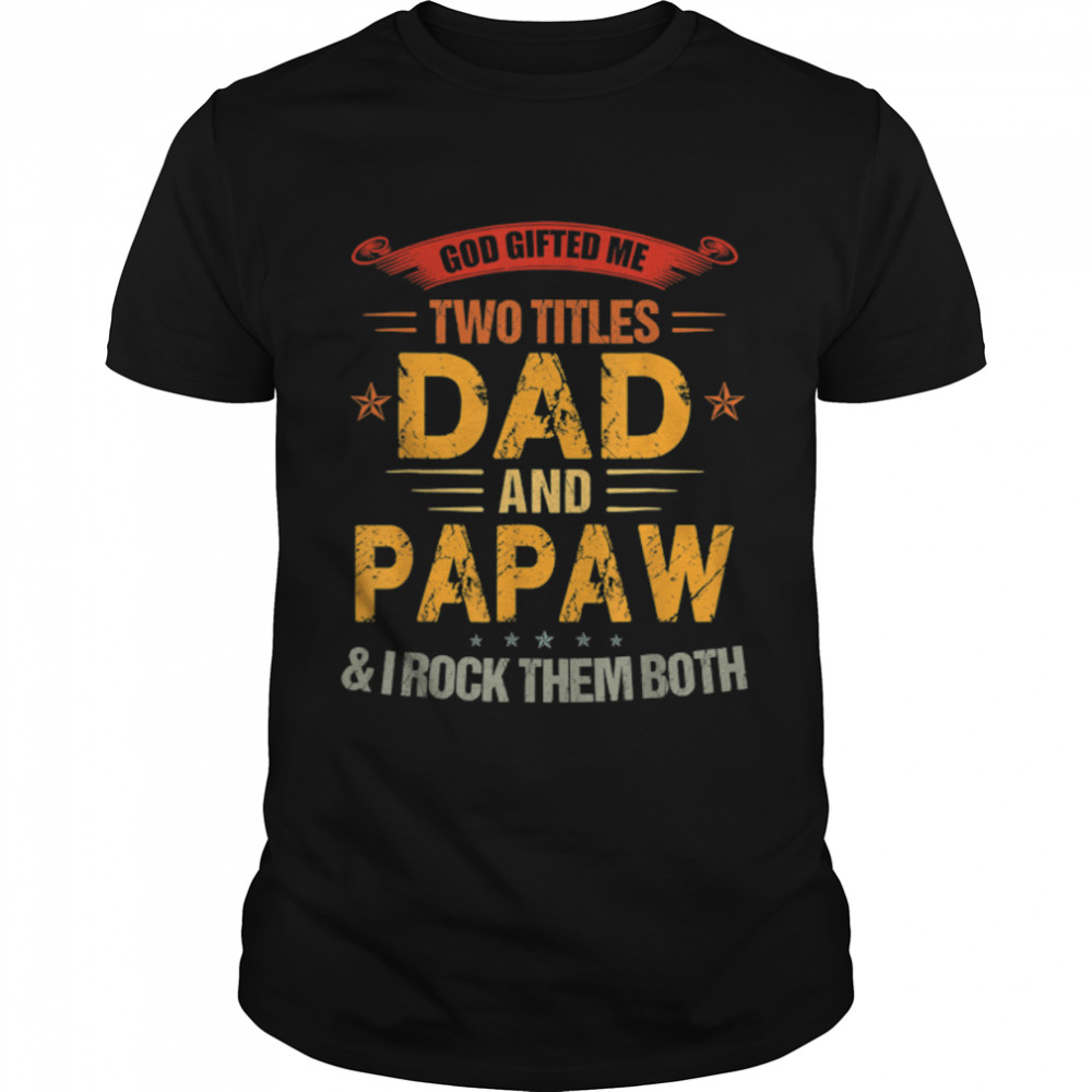 God Gifted Me Two Titles Dad And Papaw Funny Father's Day T-Shirt B0B1ZWP5BL