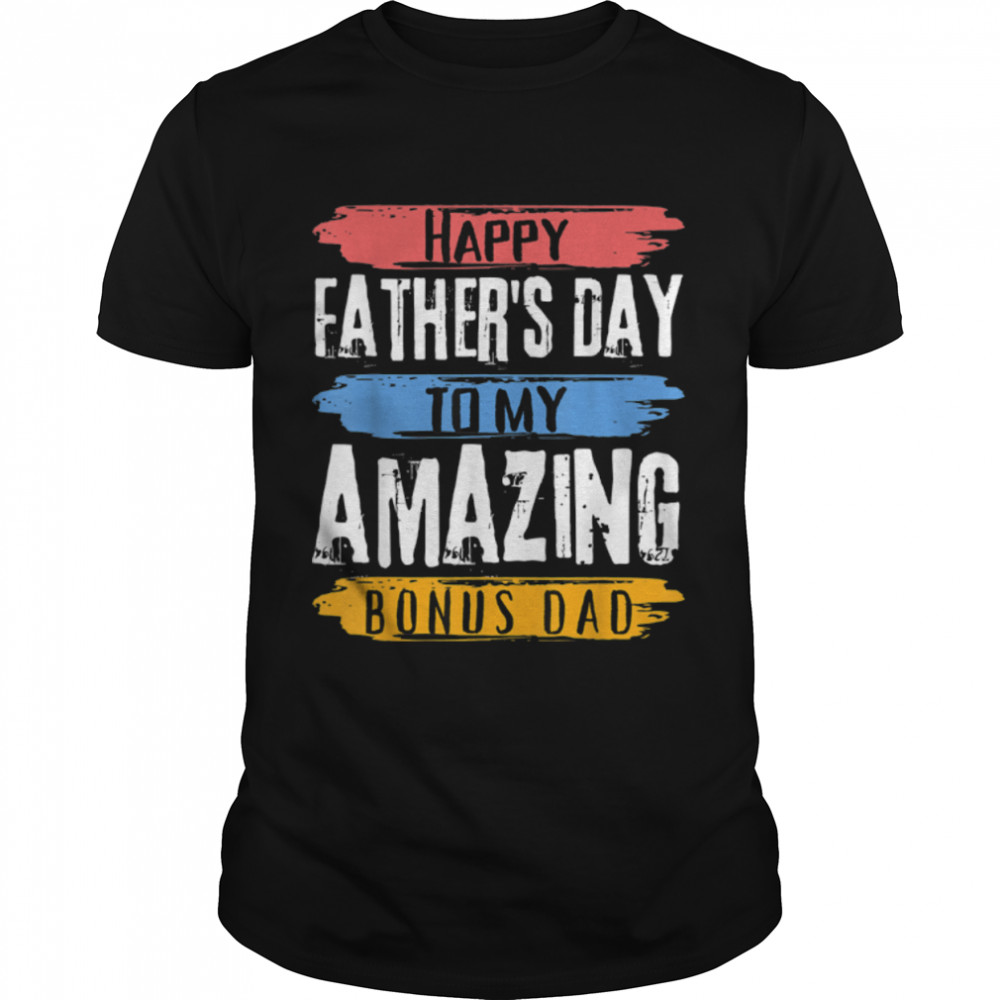 Happy Father'S Day To My Amazing Bonus Dad From Bonus Son T-Shirt B0B1Zsp9Dp