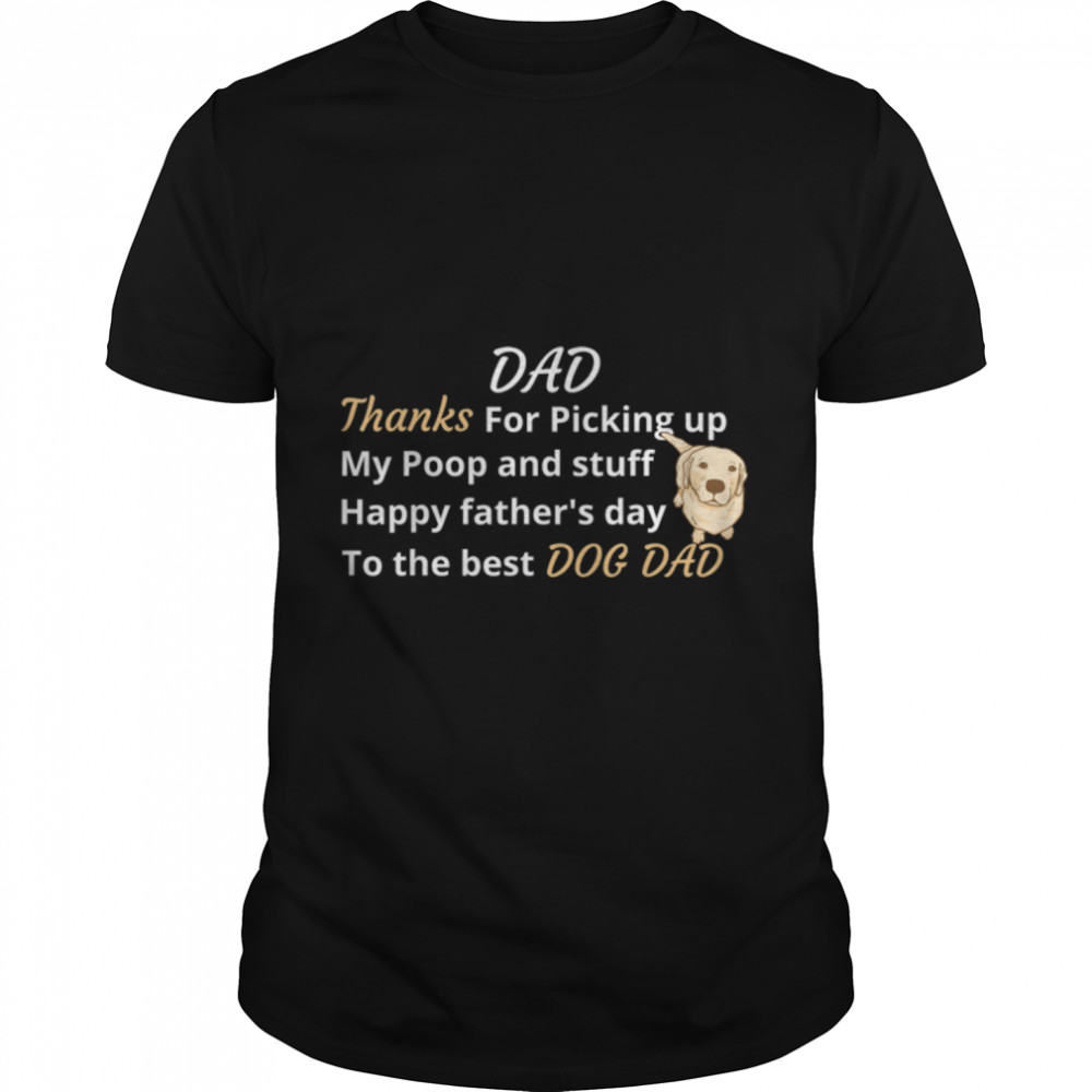 Happy Father'S Dog Than Dad For Picking Up My Poop And Stuff T-Shirt B0B1Zq26Y9