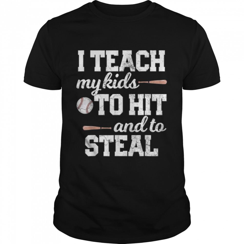 I Teach My Kids To Hit And Steal Baseball Mom Dad Shirt Gift T-Shirt B0B1Zs6C7Y