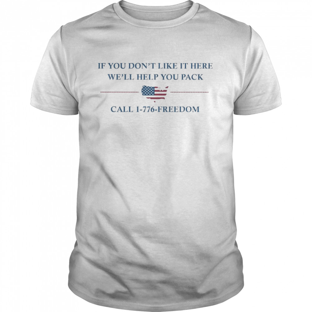 If You Don’t Like It Here We’ll Help You Pack Call 1-776-Freedom American Flag Shirt