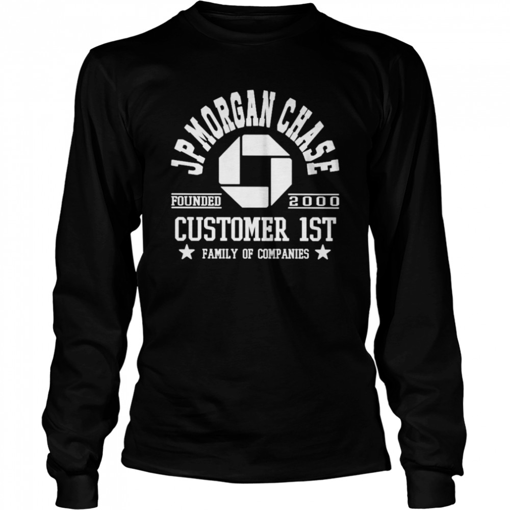 JPMorgan Chase Customer 1st family of companies shirt - Wow Store Online