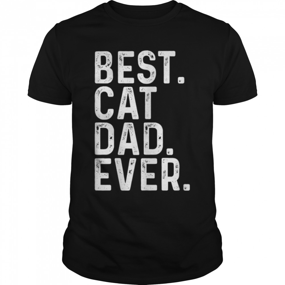 Mens Best Cat Dad Ever Funny Cat Owner T- B0B213MHKB Classic Men's T-shirt