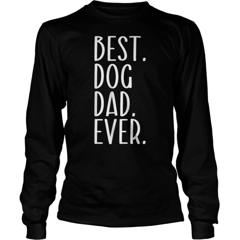 Mens Best Dog Dad Ever Funny Dog Owner T- B0B211Y6HH Long Sleeved T-shirt
