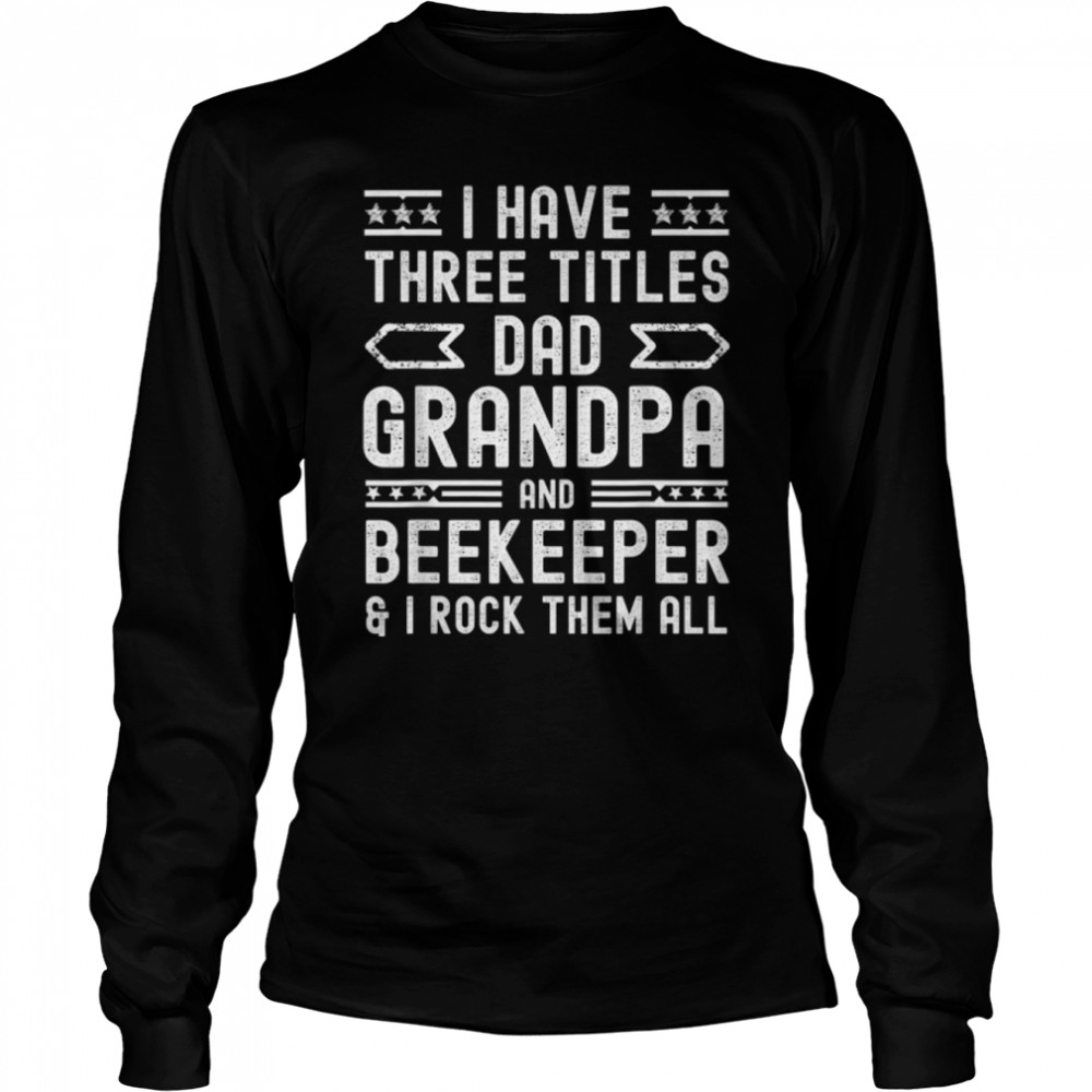 Mens i have three titles dad grandpa beekeeper funny fathers day T-Shirt  B0B1ZWWB8S - Wow Tshirt Store Online