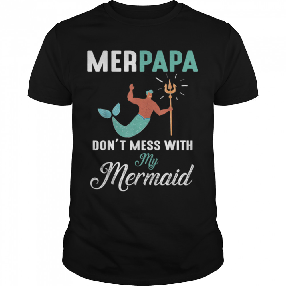 Merpapa Don't Mess With My Mermaid Grandpa Grandson Daughter T-Shirt B0B2164VRZ