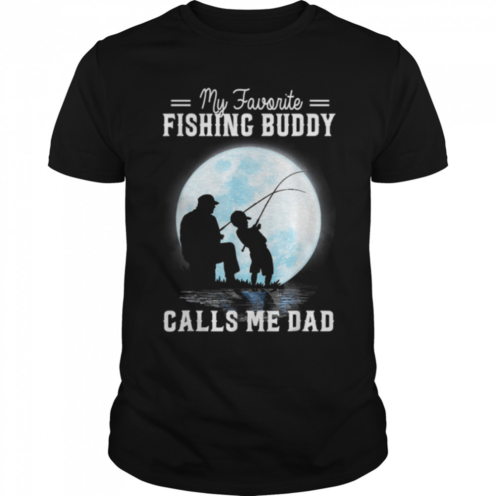 My Favorite Fishing Calls Me Dad Fathers Day Matching Family T-Shirt B0B1Zwg1Bp