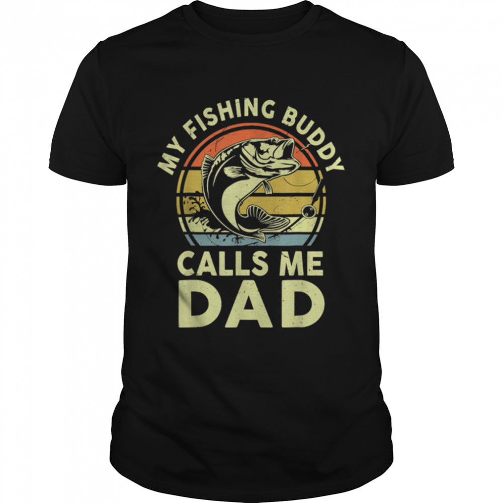 My Fishing Buddy Calls Me Dad Fathers Day Daddy Fisherman T-Shirt B0B1Zr4Lnx