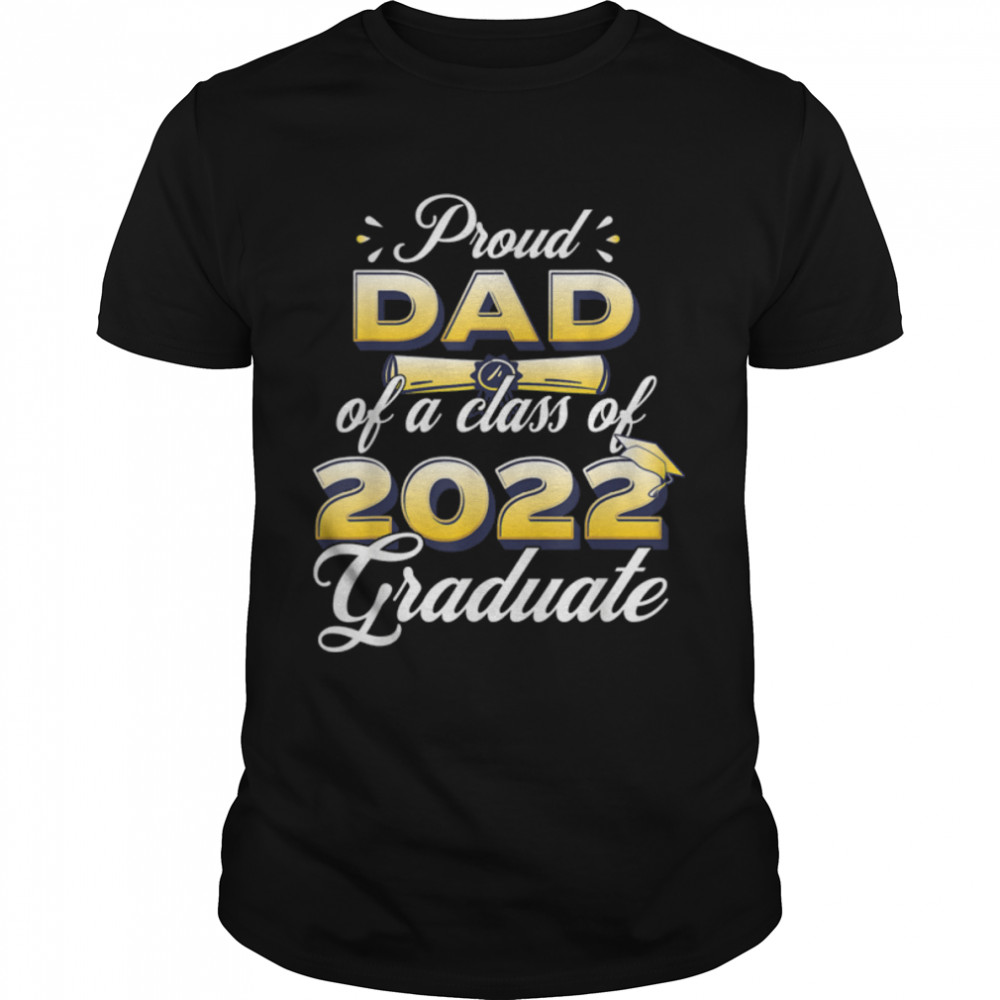 Proud Dad Of A Class Of 2022 Graduate School Senior 2022 T-Shirt B0B211Mpjn