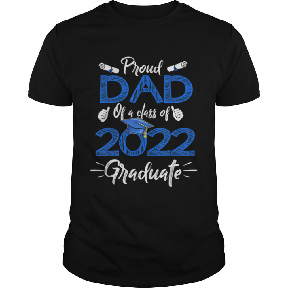 Proud Dad Of A Class Of 2022 Graduate Senior 22 Fathers Day T- B0B211DR11 Classic Men's T-shirt