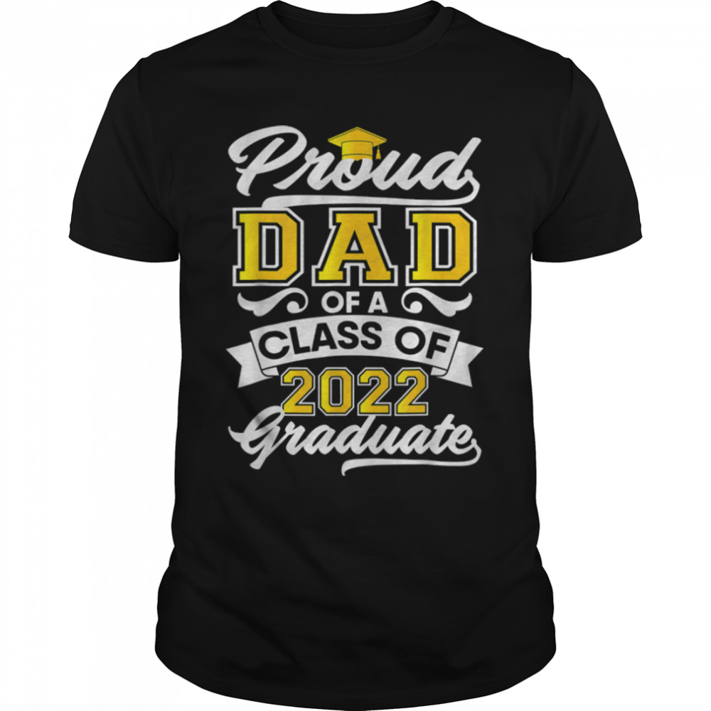 Proud Dad Of A Class Of 2022 Graduate Senior Graduation Him T-Shirt B0B211Qy61