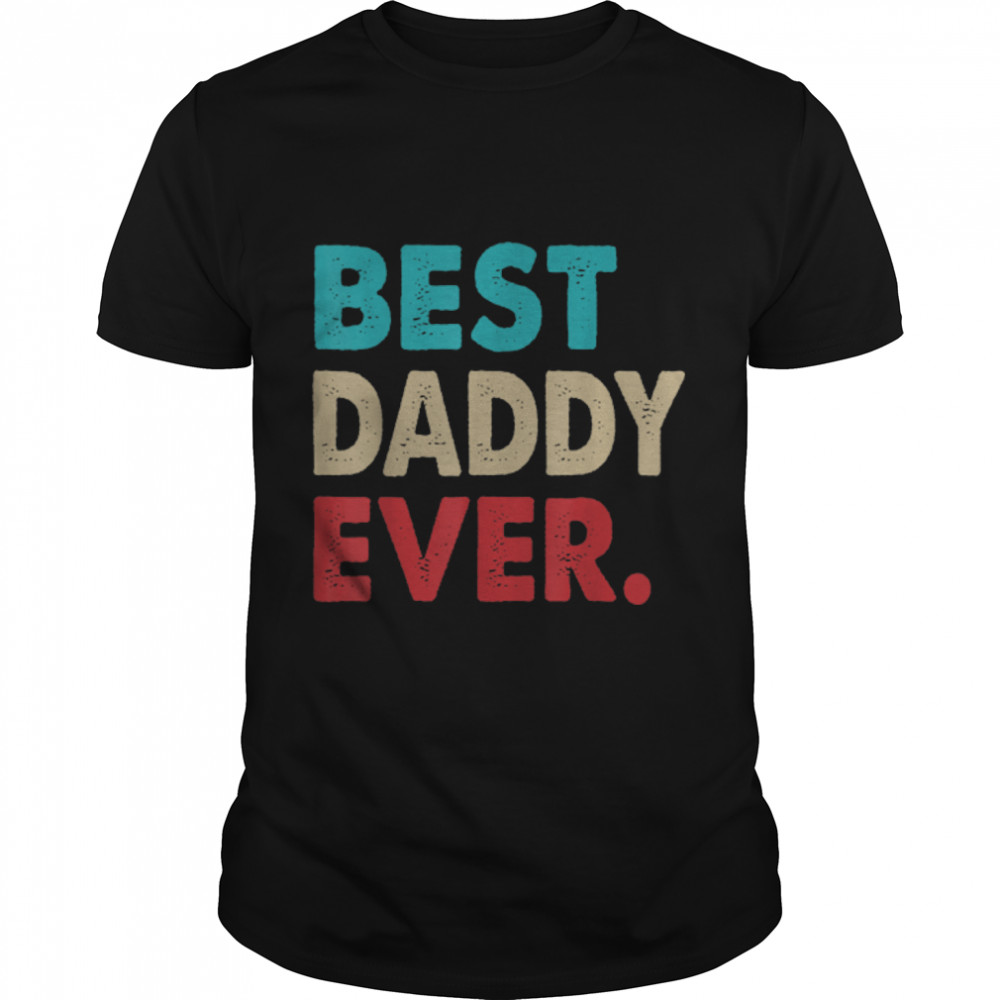 Retro Dad Shirt Father's Day Best Daddy Ever T-Shirt B0B1ZVJ2DC