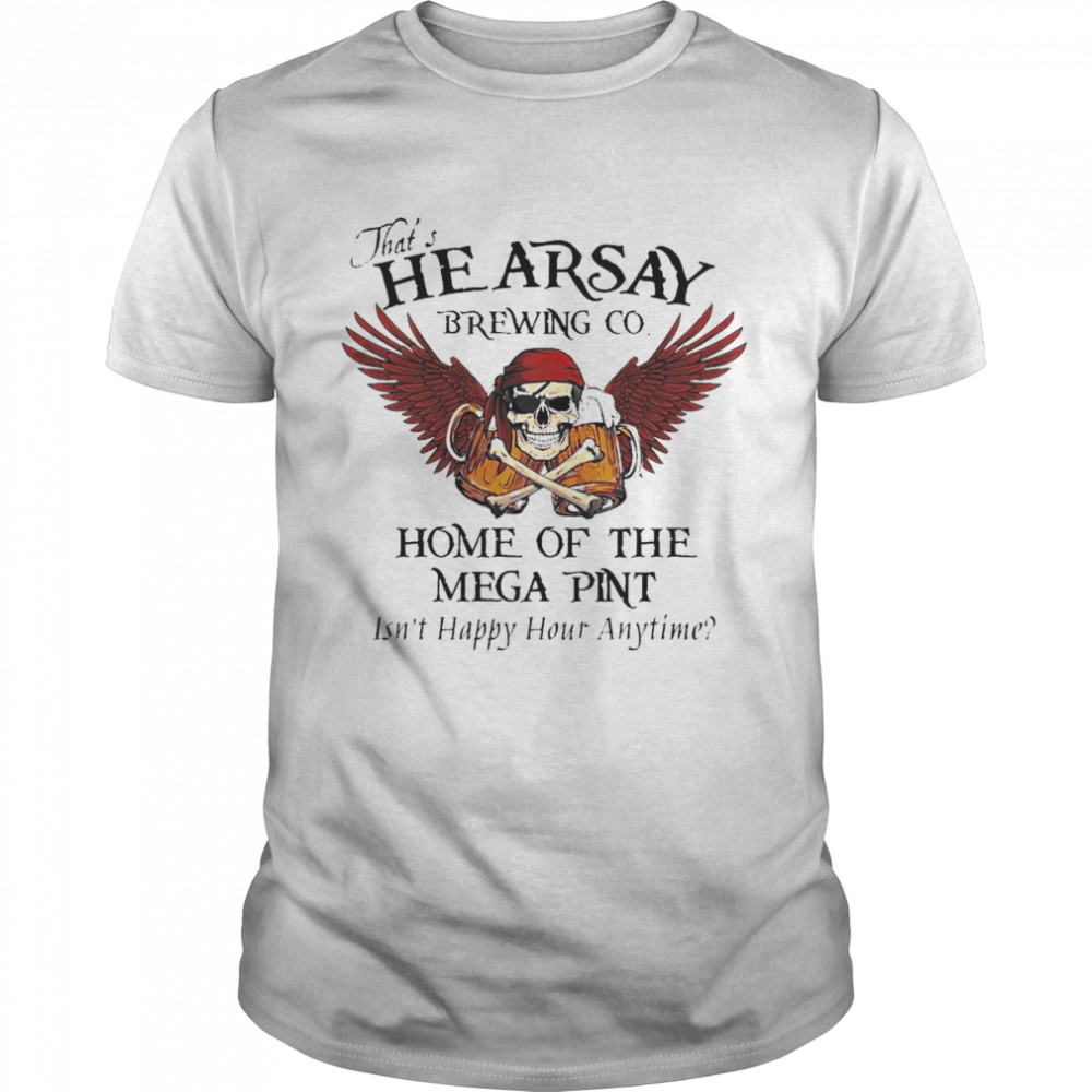 Skull and Beer Angel that’s hearsay brewing Co home of the mega Pint shirt
