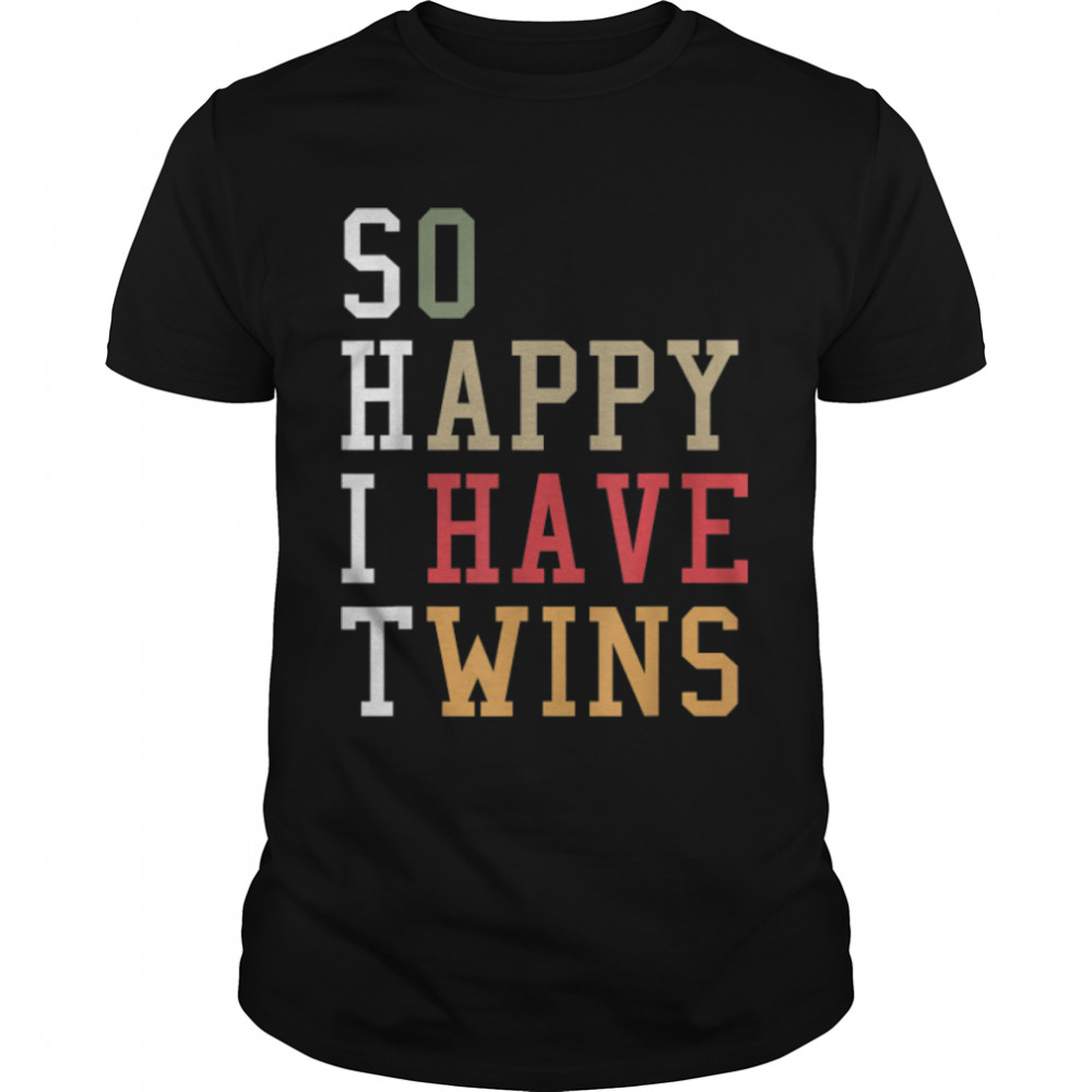 So Happy I Have Twins Pregnancy Funny Parent Mom Dad Saying T-Shirt B0B2129Zm3