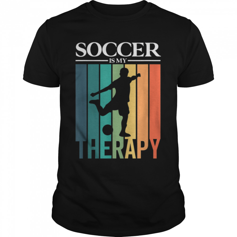Soccer Is My Therapy - Soccer Player T-Shirt B0B211Rg9M