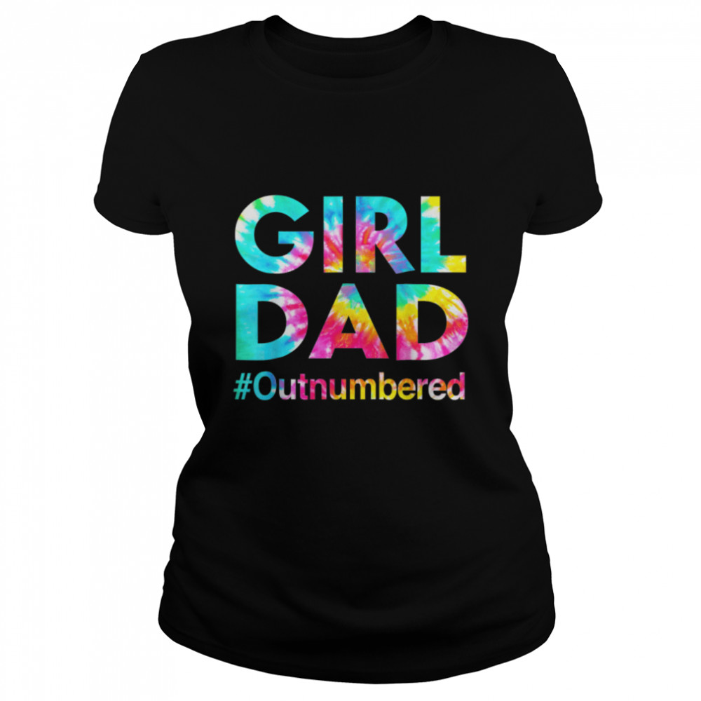 Tie Dye Girl Dad Outnumbered Funny Father's Day Dad Of Girl T- B0B1ZPF42J Classic Women's T-shirt