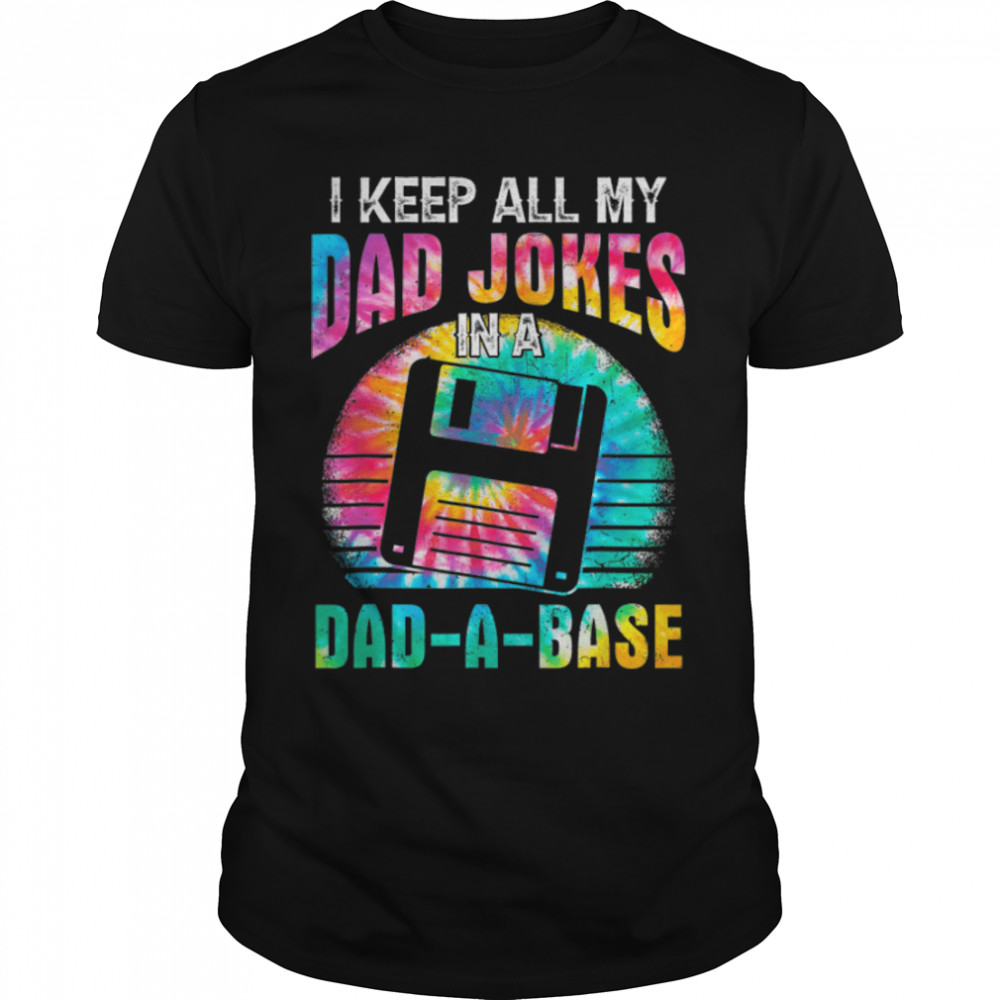 Tie Dye I Keep All My Dad Jokes In A Dad-A-Base Father'S Day T-Shirt B0B211Zk9L
