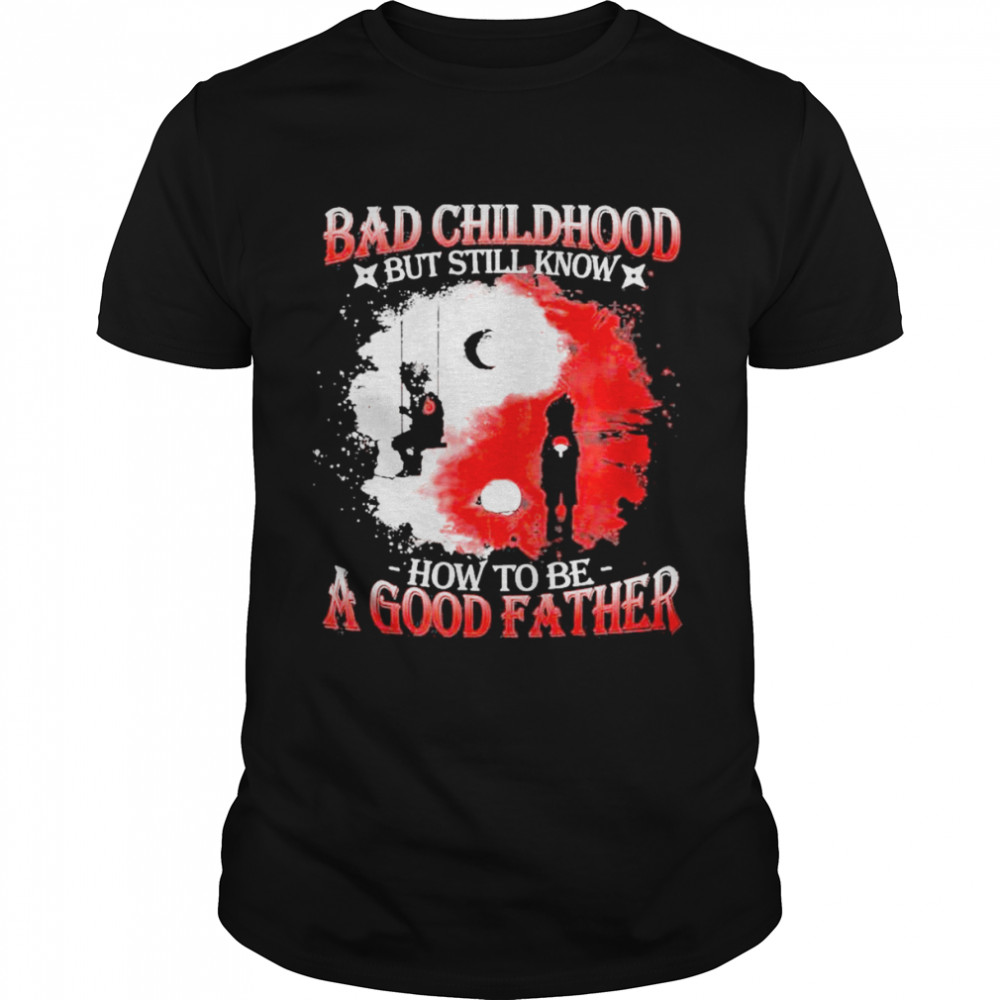 Bad Childhood but still know how to be a good Father shirt Classic Men's T-shirt