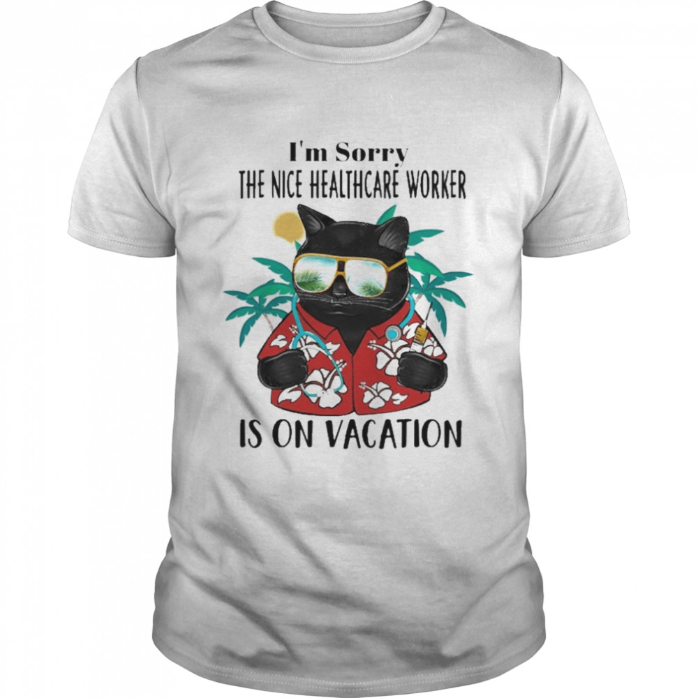 Black Cat I’m Sorry The Nice Healthcare Worker Is On Vacation Shirt