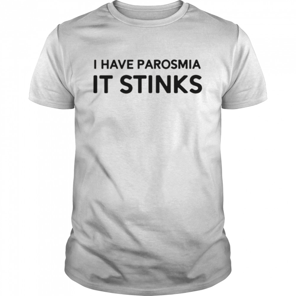 I Have Parosmia It Stinks Dk Shirt