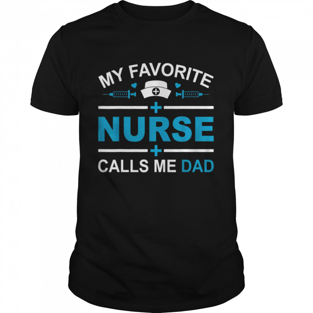 Mens My Favorite Nurse Calls Me Dad Fathers Day Nursing Dad Shirt