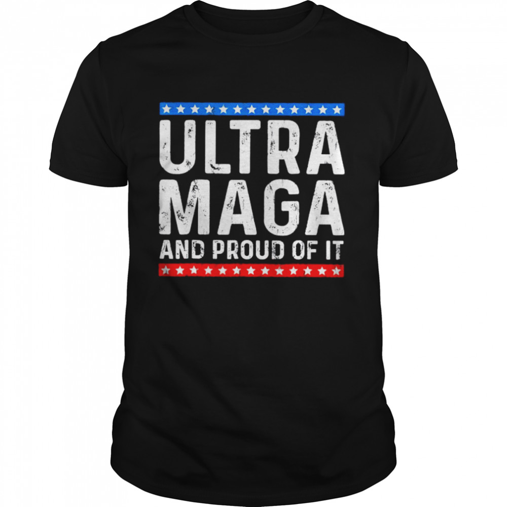 Ultra Mega And Proud Of It Trump Supporter Ultra Maga Shirt
