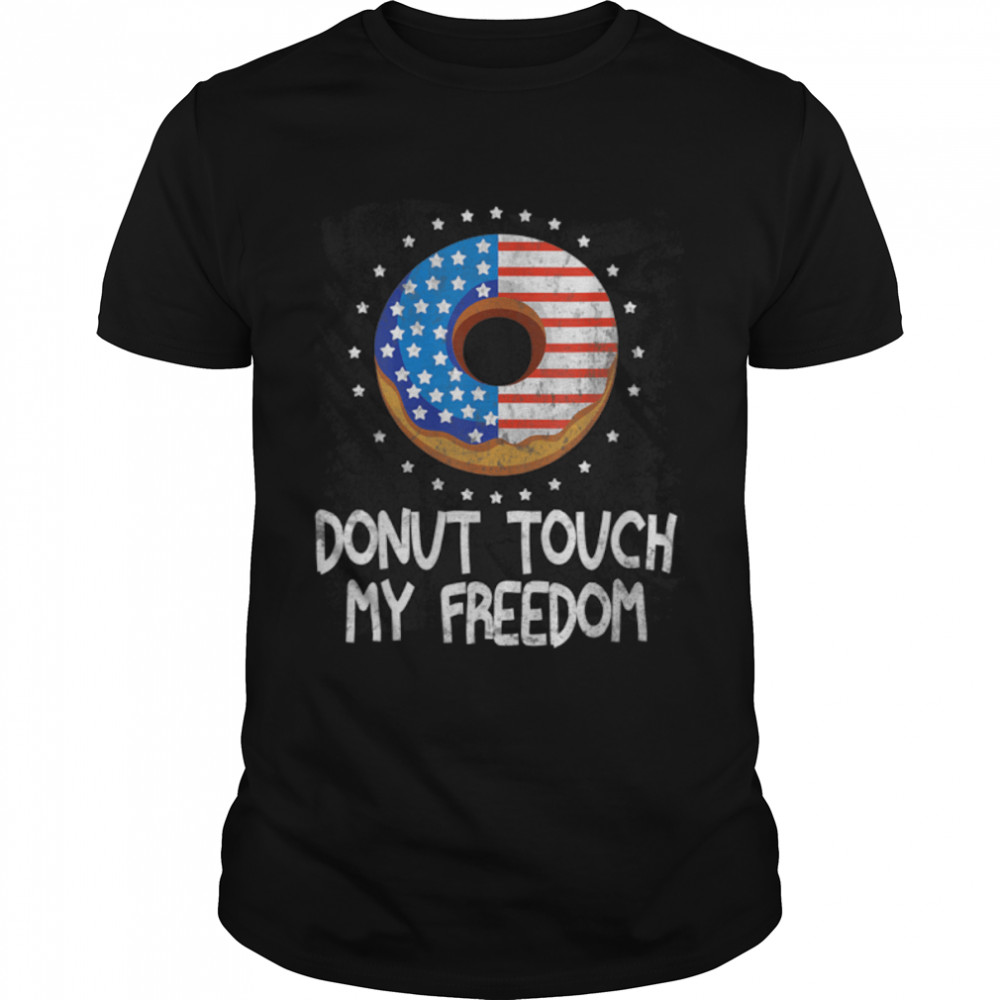 4Th Of July Donut Touch My Freedom Funny Donut Lover T-Shirt B0B2Dkl6Dv
