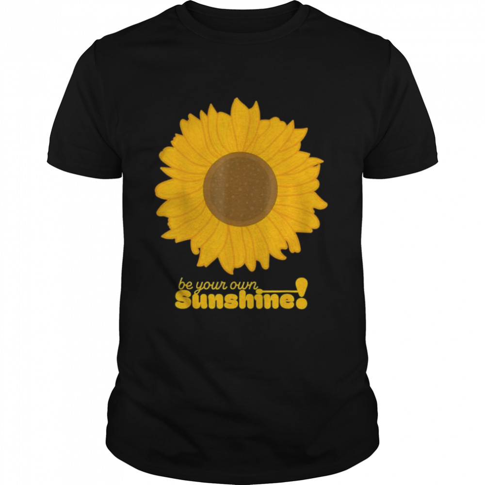 Be Your Own Sunshine Sunflower Shirt