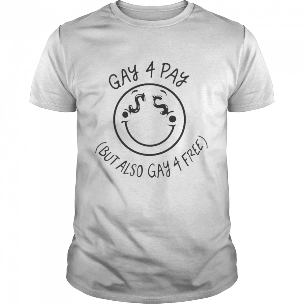Gay 4 Pay But Also Gay 4 Frees  Classic Men's T-shirt