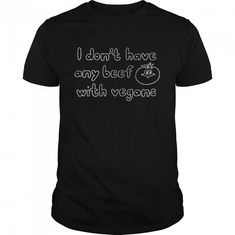 I Don’t Have Any Beef With Vegans Shirt