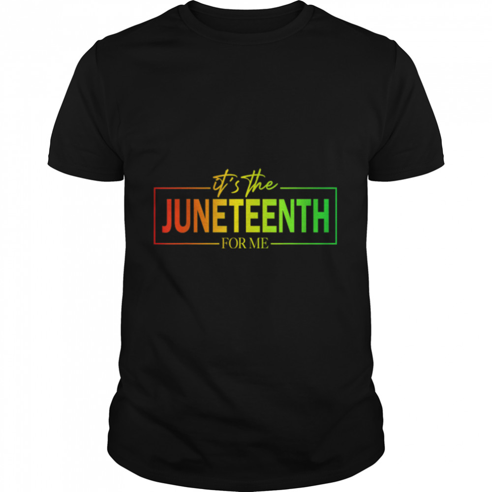 It'S The Juneteenth For Me Free-Ish Since 1865 Independence T-Shirt B0B2Dk2Bh6