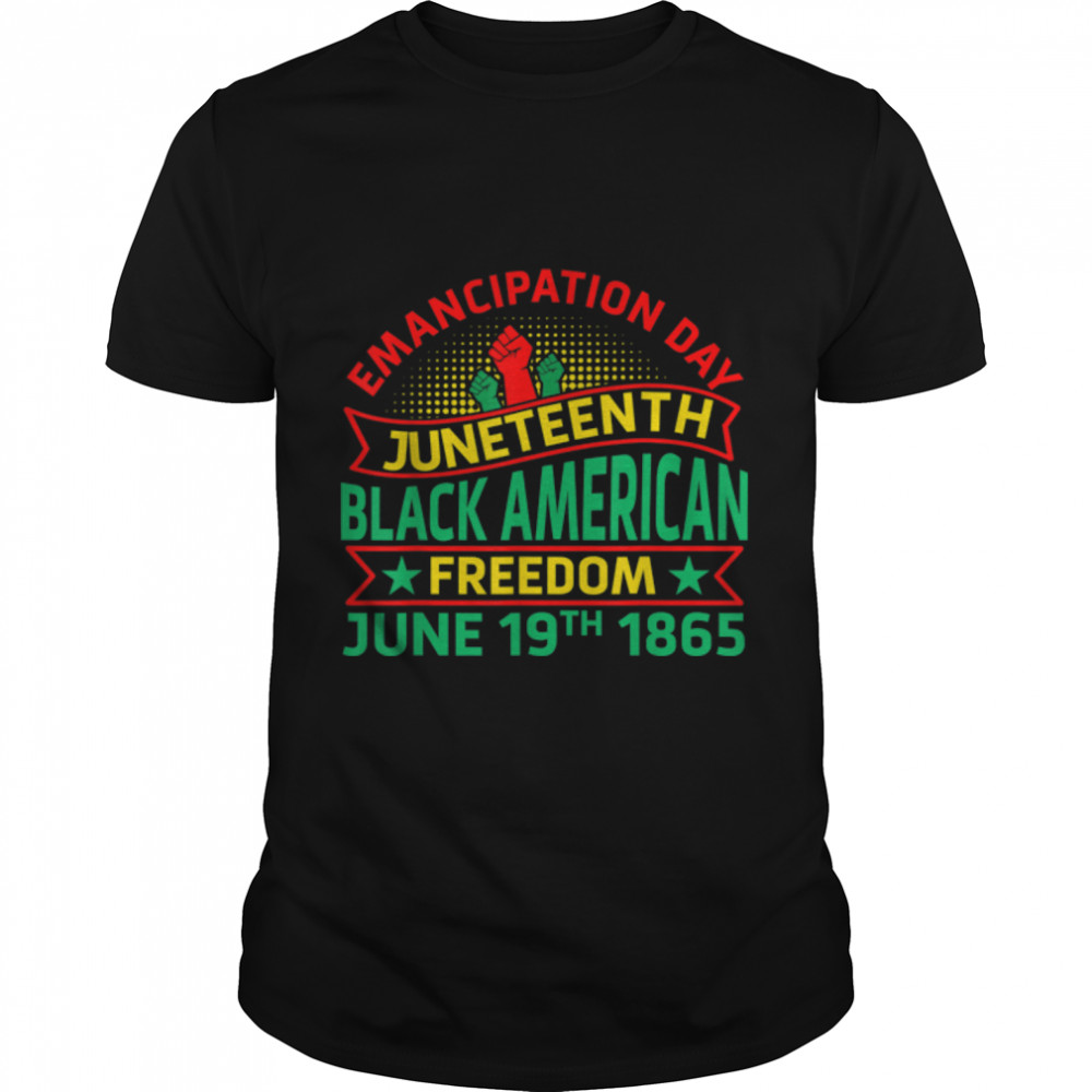 Juneteenth African American Freedom Black History June 19 T-Shirt B0B2Djrctb