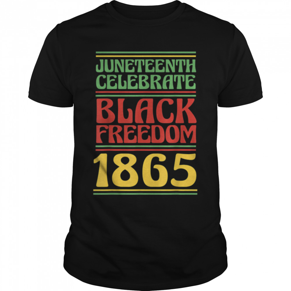 Juneteenth Celebrate Black Freedom 1865 T-Shirt B0B2D61Sxg