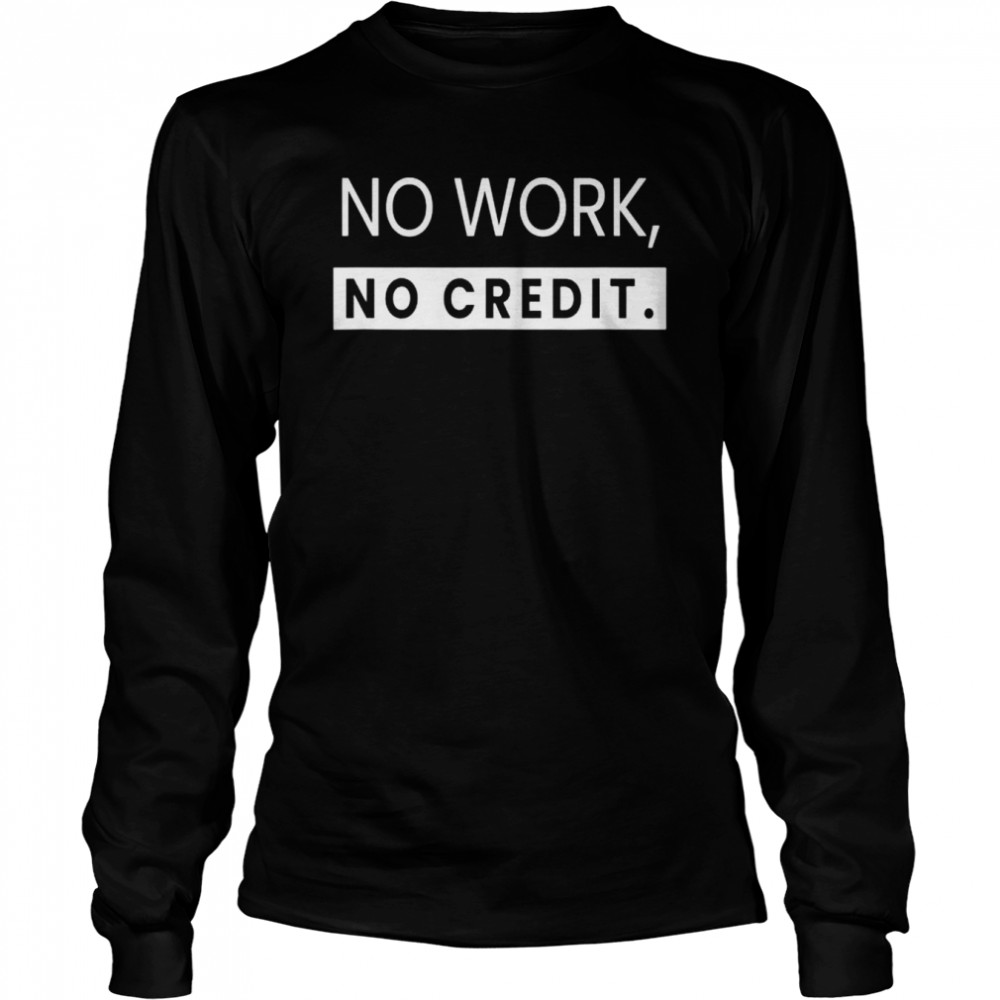 No work no credit math teacher shirt Long Sleeved T-shirt