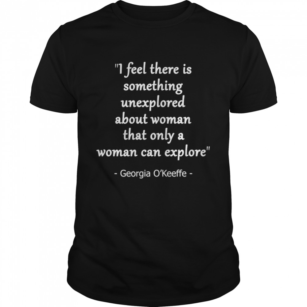 Only Women Can Explore Quote By Georgia Okeeffe Hirt