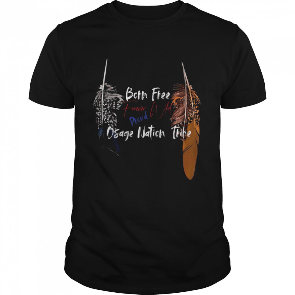 Osage Nation Native American Indian Proud Freedom Wild Resp Shirt