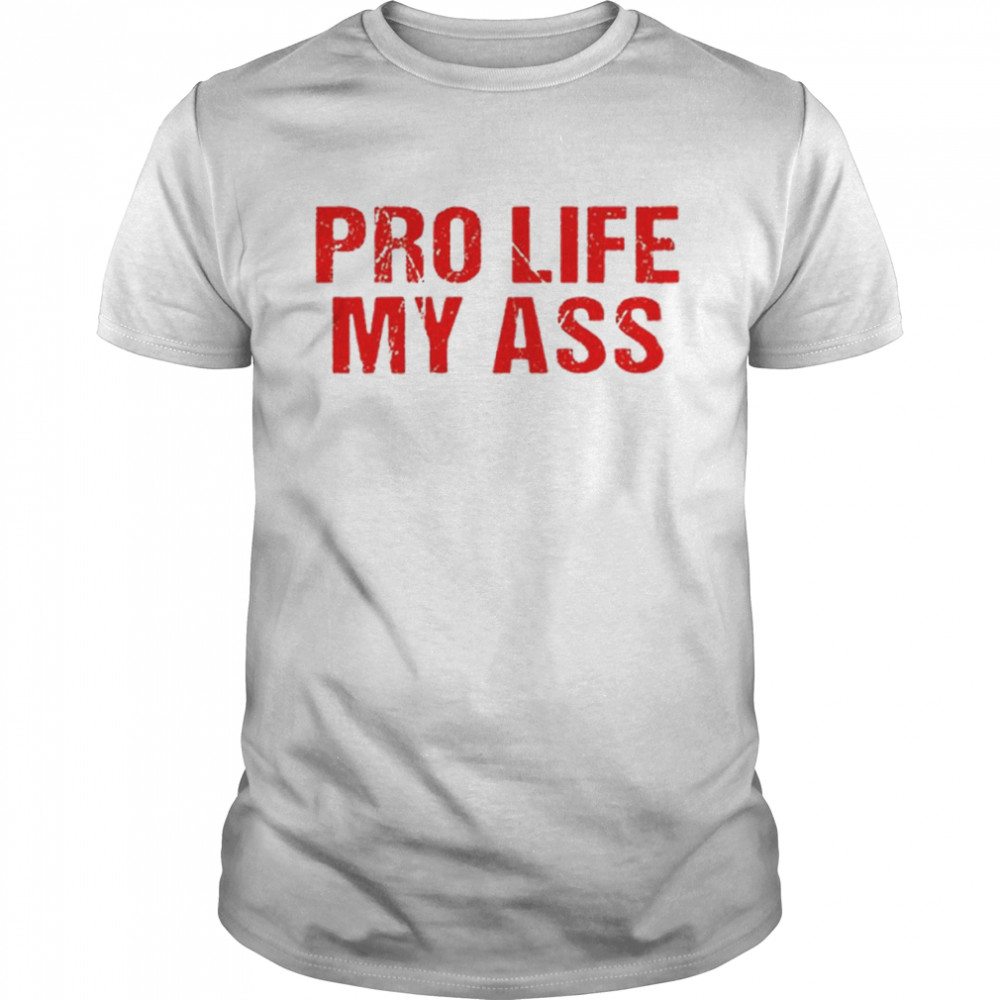 Pro Life My Ass T- Classic Men's T-shirt