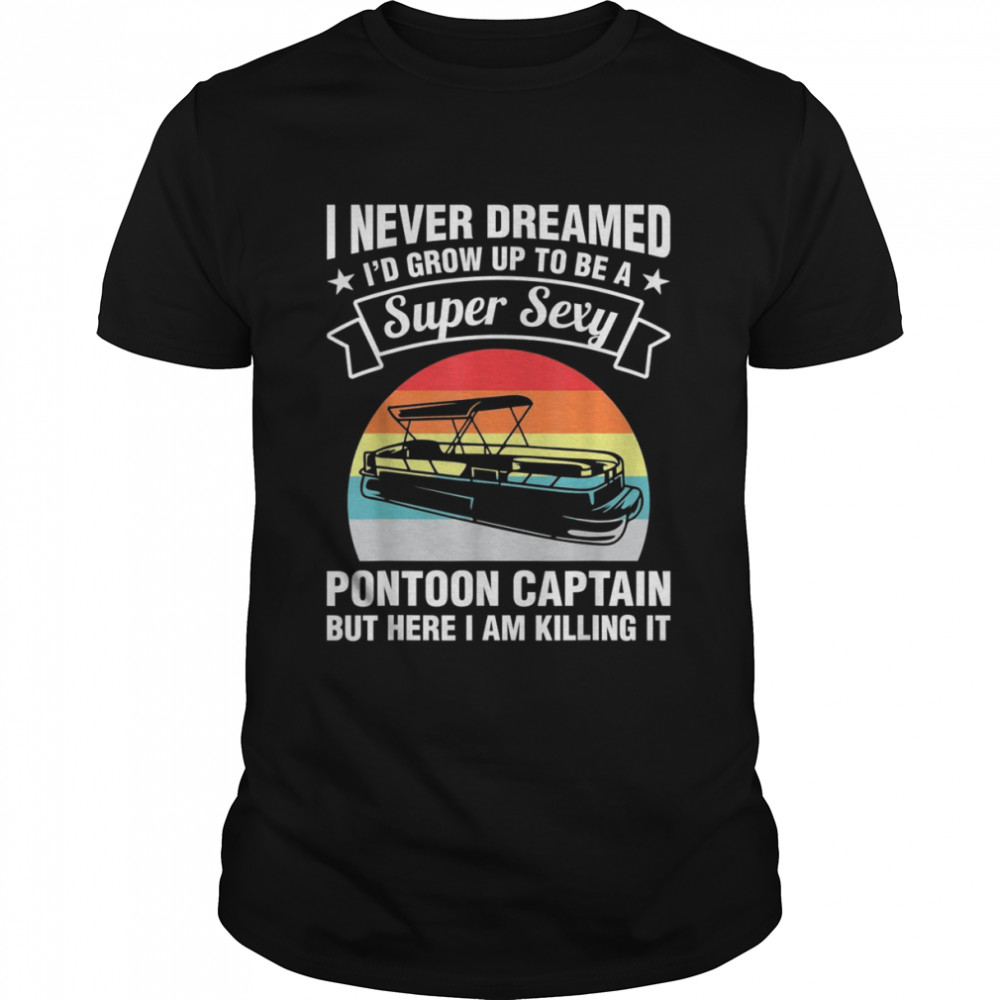 Super Sexy Pontoon Captain Pontoon Shirt