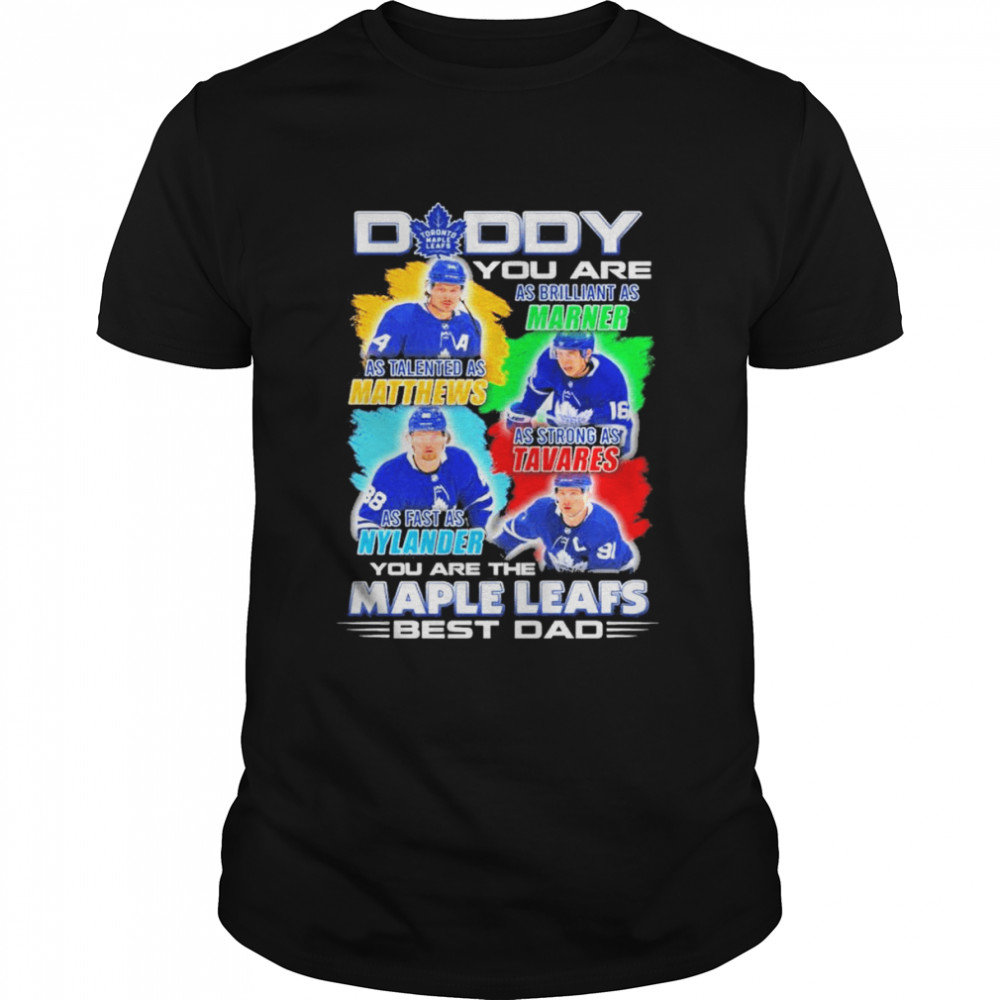 Toronto Maple Leafs Daddy You Are As Brilliant As Marner As Talented As Matthews As Strong As Tavares As Fast As Nylander  Classic Men's T-shirt