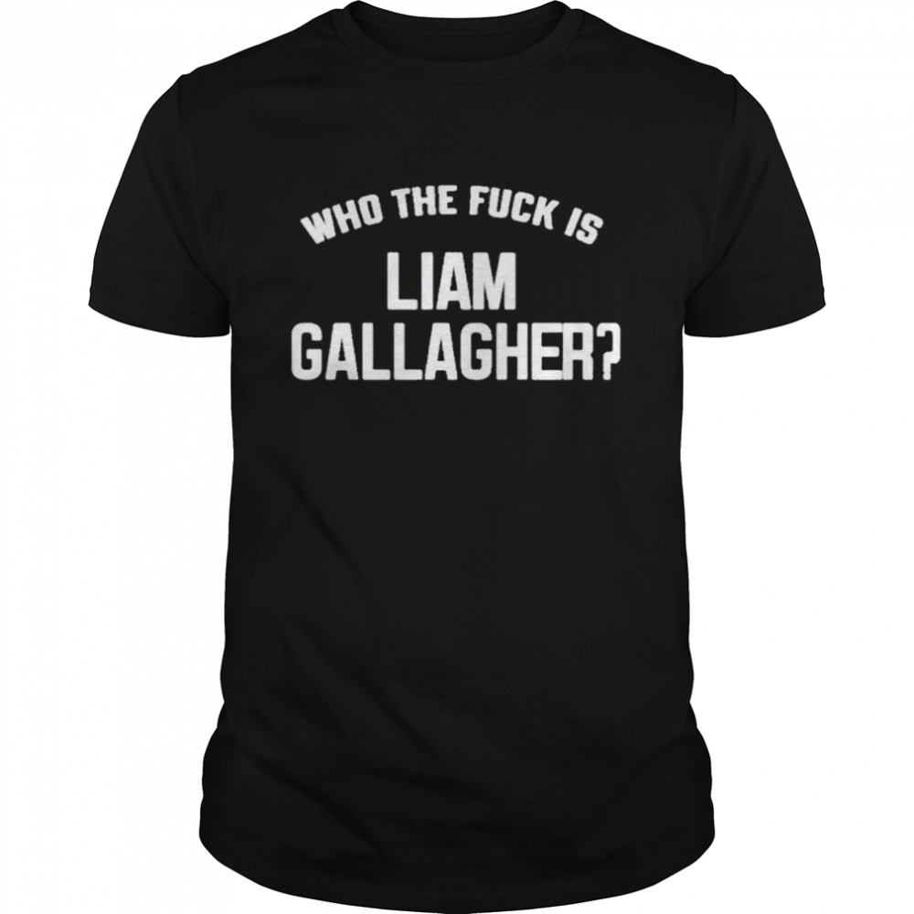 Who the fuck is Liam Gallagher shirt Classic Men's T-shirt