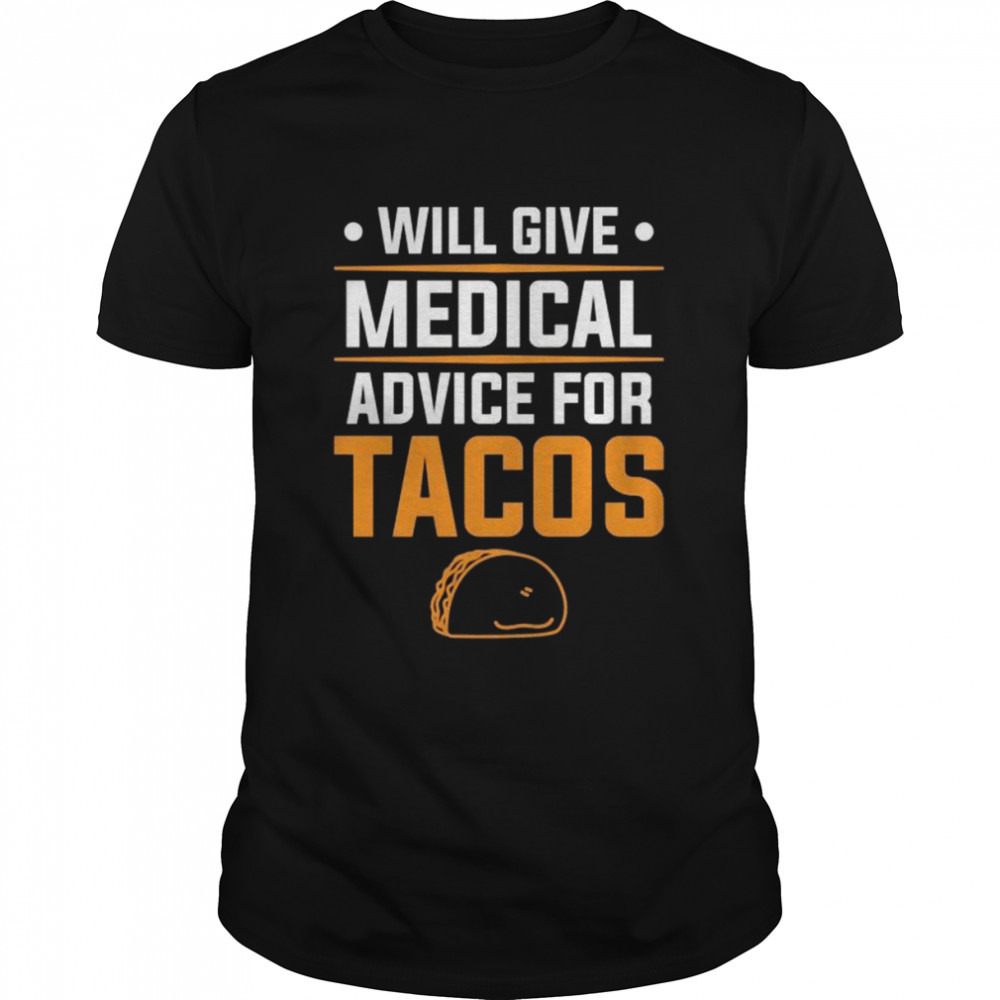 Will Give Medical Advice For Tacos Medical Doctor  Classic Men's T-shirt