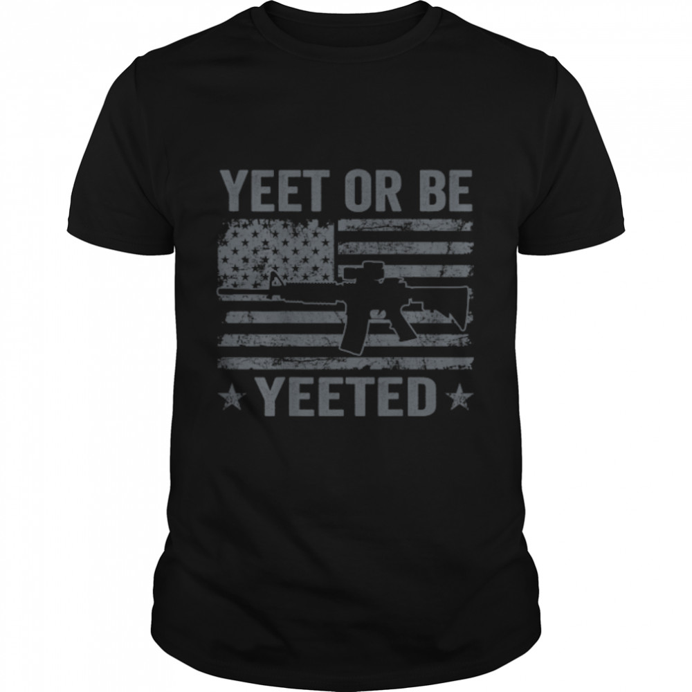 Yeet Or Be Yeeted - Gamer Gaming 2nd Amendment Pro Gun -BACK T-Shirt B0B2D4ZBBZ