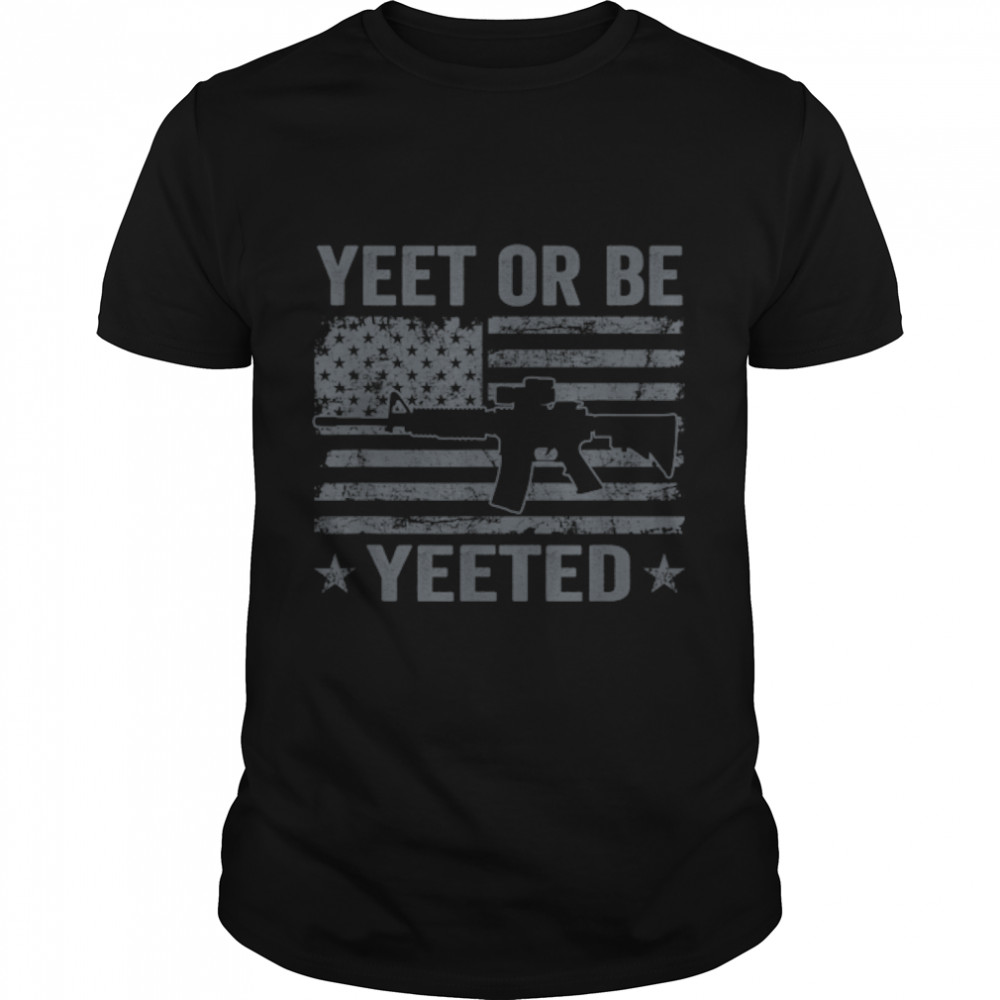 Yeet Or Be Yeeted - Gamer Gaming Funny Pro Gun 2Nd Amendment T-Shirt B0B2D61Wv5