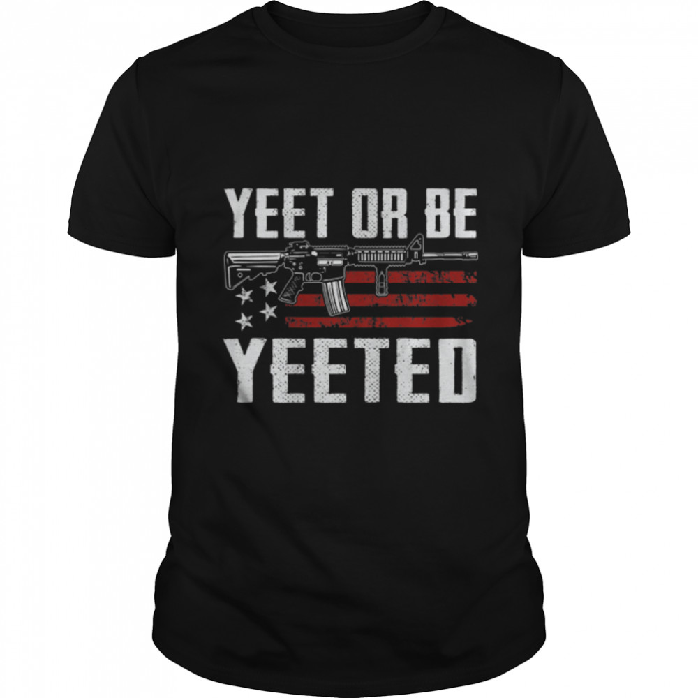 Yeet Or Be Yeeted - Gaming 2Nd Amendment Ar15 Rifle - Back T-Shirt B0B2D888Bf