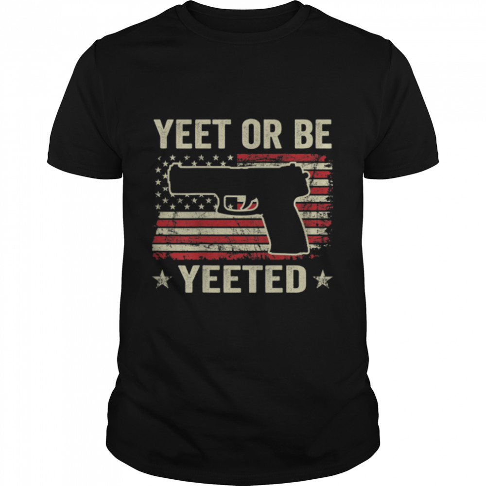 Yeet Or Be Yeeted - Gaming Pro Gun Pistol Usa Flag - On Back T-Shirt B0B2Dcvdwb