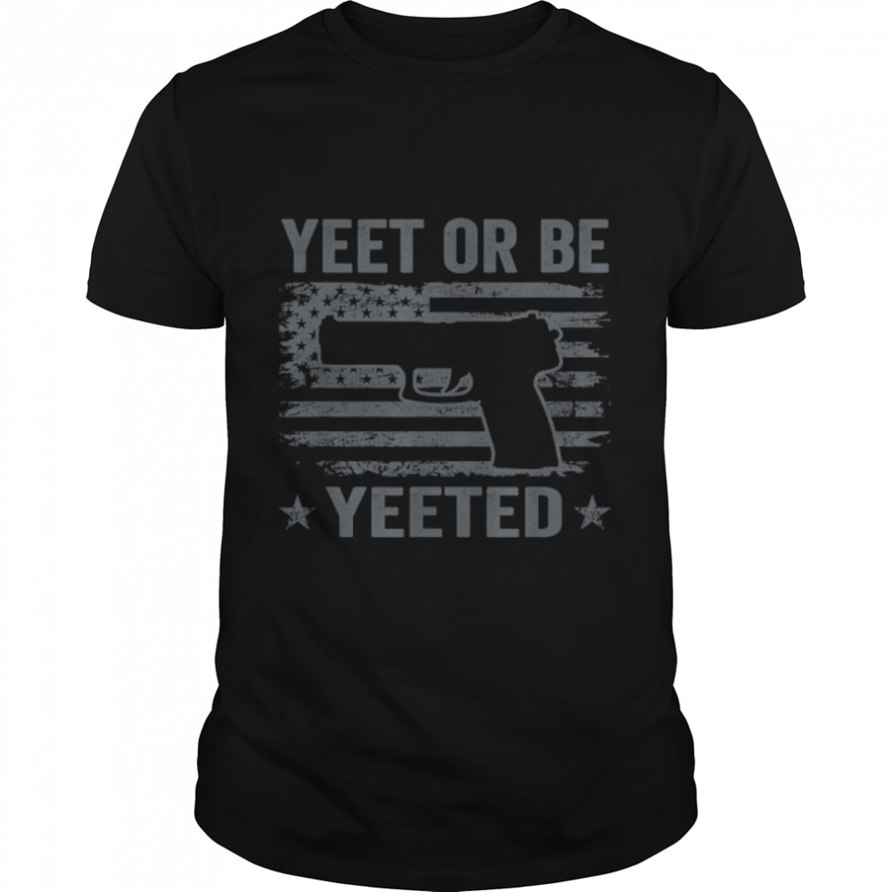 Yeet Or Be Yeeted - Gaming Pro Gun Pistol Usa Flag T-Shirt B0B2D8Cbxt