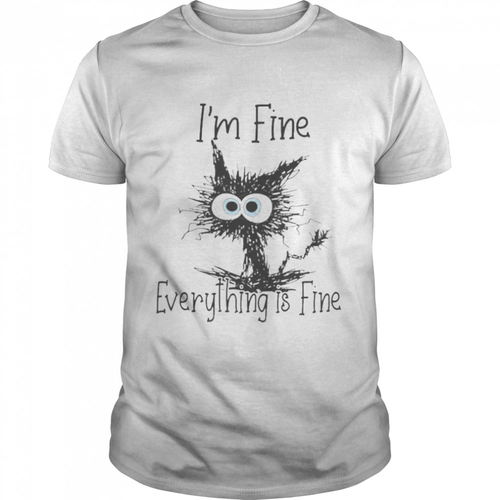 Cat I’m Fine Everything Is Fine Shirt